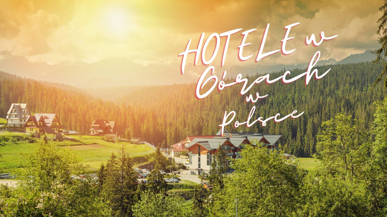 Najlepsze Hotele w Górach – Polska 2023